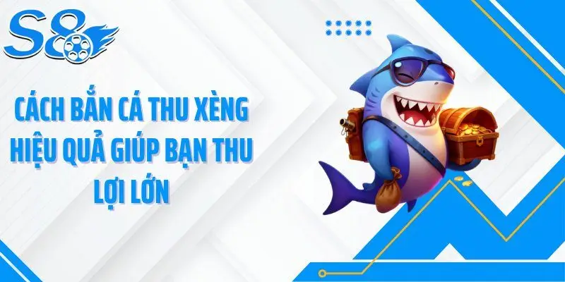 Cách bắn cá thu xèng hiệu quả giúp bạn thu lợi lớn