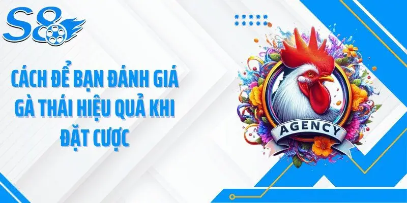 Cách để bạn đánh giá gà Thái hiệu quả khi đặt cược