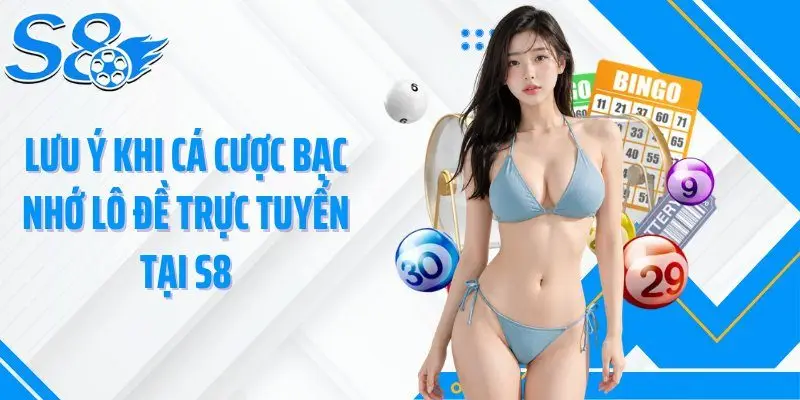 Lưu ý khi cá cược bạc nhớ lô đề trực tuyến tại S8