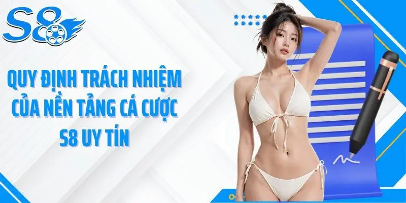 Quy định trách nhiệm của nền tảng cá cược S8 uy tín