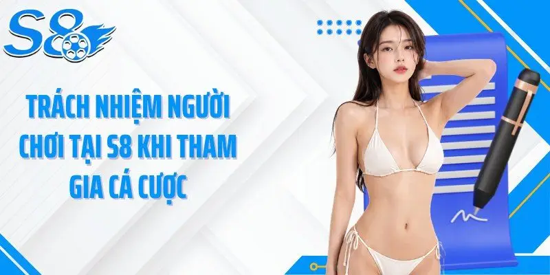 Trách nhiệm người chơi tại S8 khi tham gia cá cược